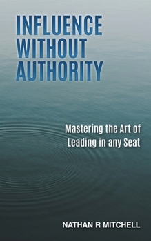 Paperback Influence Without Authority: Mastering the Art of Leading in any Seat Book