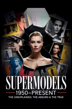 Paperback Supermodels 1950-Present: The Unexplained, The Absurd & The True Book