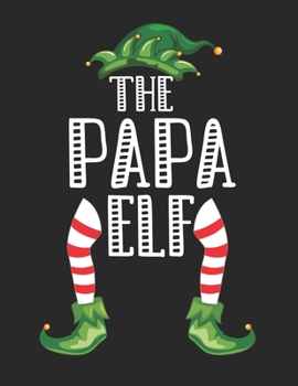 The Papa Elf: Christmas Gifts Notebook, Journal, Diary For Papa