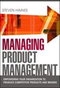 Hardcover Managing Product Management: Empowering Your Organization to Produce Competitive Products and Brands Book