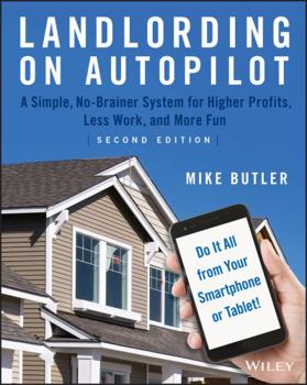 Paperback Landlording on Autopilot: A Simple, No-Brainer System for Higher Profits, Less Work and More Fun (Do It All from Your Smartphone or Tablet!) Book