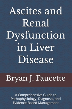 Paperback Ascites and Renal Dysfunction in Liver Disease: A Comprehensive Guide to Pathophysiology, Diagnosis, and Evidence-Based Management Book