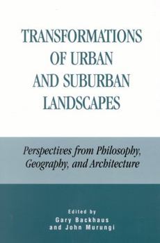 Paperback Transformations of Urban and Suburban Landscapes: Perspectives from Philosophy, Geography, and Architecture Book