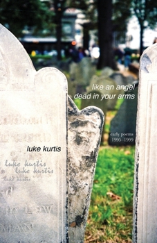 Paperback like an angel dead in your arms: early poems 1995-1999 Book