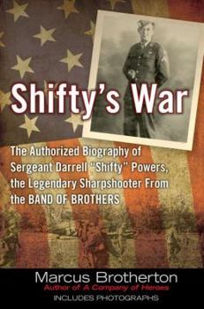 Hardcover Shifty's War: The Authorized Biography of Sergeant Darrell "Shifty" Powers, the Legendary Shar Pshooter from the Band of Brothers Book