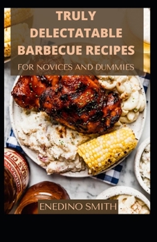 Paperback Truly Delectable Barbecue Recipes For Novices And Dummies [Large Print] Book