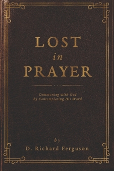 Paperback Lost in Prayer: Communing with God by Contemplating His Word Book