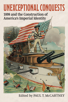 Paperback Unexceptional Conquests: 1898 and the Construction of America's Imperial Identity Book