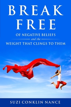 Paperback Break Free: of Negative Beliefs and the Weight that Clings to Them Book