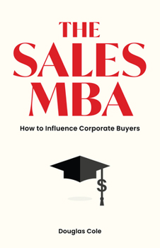 Paperback The Sales MBA: How to Influence Corporate Buyers Book