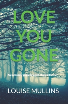 Paperback Love You Gone: An intensely gripping psychological thriller Book