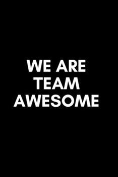 WE ARE TEAM AWESOME: MOTIVATIONAL INSPIRATIONAL JOURNAL/NOTEBOOK GIFT FOR COWORKERS AND TEAMMATES