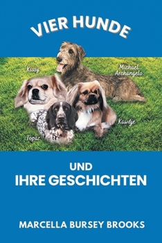 Vier Hunde und ihre Geschichten (German Edition)