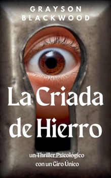 La Criada de Hierro: un Thriller Psicológico con un Giro Único (Spanish Edition)
