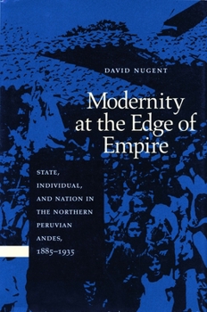 Paperback Modernity at the Edge of Empire: State, Indiviual, and the Nation in the Northern Peruvian Andes, 1885-1935 Book