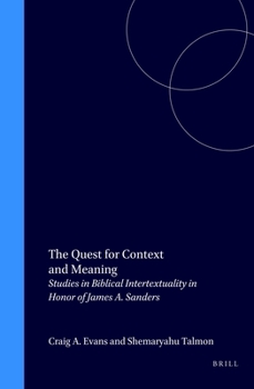 The Quest for Context and Meaning: Studies in Biblical Intertextuality in Honor of James A. Sanders (Biblical Interpretation Series, Vol 28)