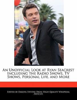 Paperback An Unofficial Look at Ryan Seacrest Including the Radio Shows, TV Shows, Personal Life, and More Book