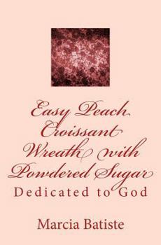 Paperback Easy Peach Croissant Wreath with Powdered Sugar: Dedicated to God Book