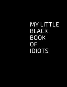 Paperback My Little Black Book of Idiots: Lined Notebook Journal, Funny Office Work Desk Humor Journaling Book