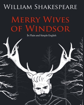 Paperback The Merry Wives of Windsor In Plain and Simple English: A Modern Translation and the Original Version Book