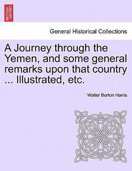 Paperback A Journey Through the Yemen, and Some General Remarks Upon That Country ... Illustrated, Etc. Book