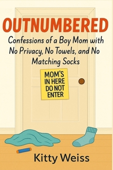 Outnumbered: Subtitle: Confessions of a Boy Mom with No Privacy, No Towels, and No Matching Socks