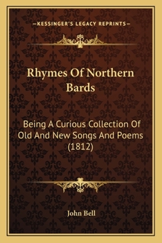 Paperback Rhymes Of Northern Bards: Being A Curious Collection Of Old And New Songs And Poems (1812) Book