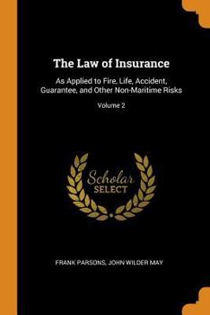 Paperback The Law of Insurance: As Applied to Fire, Life, Accident, Guarantee, and Other Non-Maritime Risks; Volume 2 Book