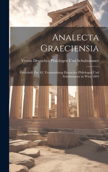 Hardcover Analecta Graeciensia: Festschrift Zur 42. Versammlung Deutscher Philologen Und Schulmänner in Wien 1893 [German] Book