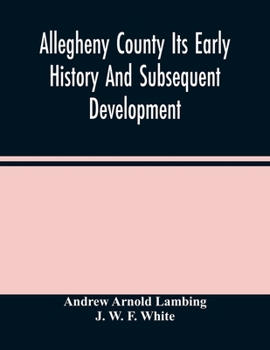 Paperback Allegheny County Its Early History And Subsequent Development Book