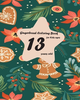 Gingerbread coloring book for kids ages 13 years old: A Gingerbread Coloring Book Featuring Adorable and Delicious Gingerbread man, Cookies and Candy for Holiday Fun and Christmas Cheer for kids
