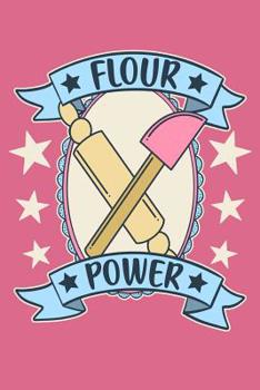 Flour Power: A Notebook for the Vintage Inspired Baker and Pastry Chef
