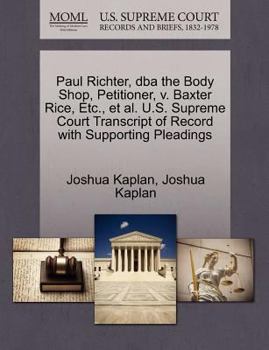 Paperback Paul Richter, DBA the Body Shop, Petitioner, V. Baxter Rice, Etc., Et Al. U.S. Supreme Court Transcript of Record with Supporting Pleadings Book