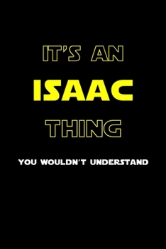 It's An Isaac Thing, You Wouldn't Understand: Personalized Notebook Journal With Name Blank Lined Customized Diary Logbook Gifts