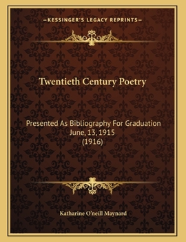 Paperback Twentieth Century Poetry: Presented As Bibliography For Graduation June, 13, 1915 (1916) Book