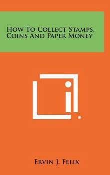 Hardcover How to Collect Stamps, Coins and Paper Money Book