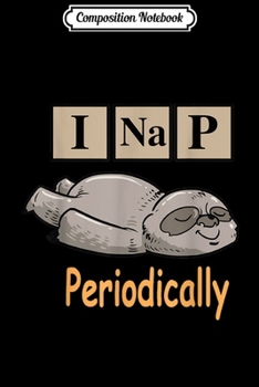 Composition Notebook: I Nap Periodically Sloth Gift for Sloth Lovers  Journal/Notebook Blank Lined Ruled 6x9 100 Pages