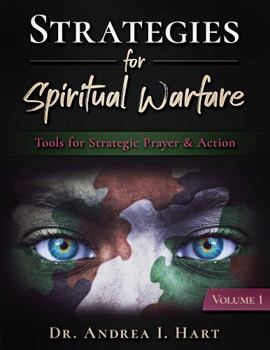 Strategies for Spiritual Warfare : Tools for Strategic Prayer and Action, Volume 1