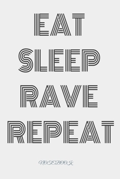 Eat Sleep Rave Repeat : notebook: Daily Planner | Calendar Diary Book | Weekly Planer | eat Sleep Rave, Party, Raver, Dance, Techno| Doted - Gift Idea for all Party Raver, 100 Pages Size 6x9"