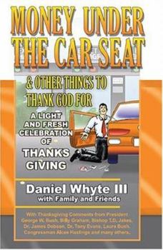 Paperback Money Under the Car Seat & Other Things to Thank God for: A Light and Fresh Celebration of Thanksgiving Book