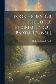 Paperback Poor Henry, Or the Little Pilgrim [By C.G. Barth. Transl.] Book