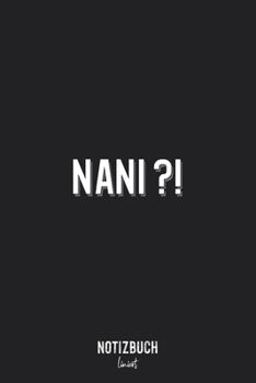 Notizbuch Liniert: Nani ?! Was auf japanische Frage Anime Manga Fans • Notizheft liniert | 120 Seiten (DIN A5 / 15x22cm) Soft Cover | Lustiges und ... Vokabelheft, Schreibh (German Edition)