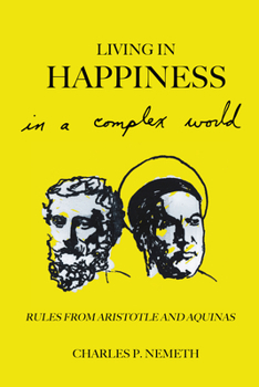 Paperback Living in Happiness in a Complex World: Rules from Aristotle and Aquinas Book