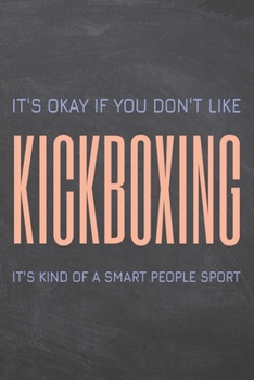 It's Okay if you don't like Kickboxing: Kickboxing Notebook, Planner or Journal | Size 6 x 9 | 110 Dotted Pages | Office Equipment, Supplies |Funny Kickboxing Gift Idea for Christmas or Birthday