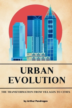 Paperback Urban Evolution: The Transformation from Villages to Cities Book