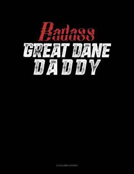 Paperback Badass Great Dane Daddy: 4 Column Ledger Book