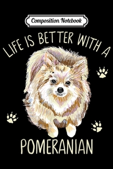 Paperback Composition Notebook: Life Is Better With A Pomeranian Funny Puppy Dog Lover Gift Journal/Notebook Blank Lined Ruled 6x9 100 Pages Book