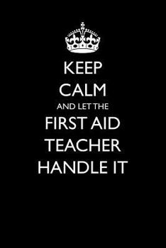 Paperback Keep Calm and Let the First Aid Teacher Handle It Book