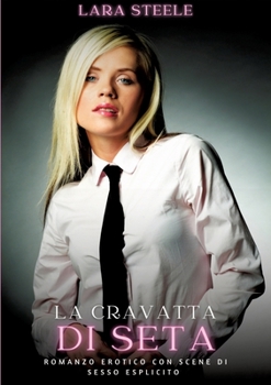 La Cravatta di Seta: Romanzo Erotico con Scene di Sesso Esplicito (Italian Edition)