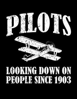 Paperback Pilots Looking Down on People Since 1903: 120 Page 8.5x11 Lined Funny Pilot Notebook and Aviation Journal Book